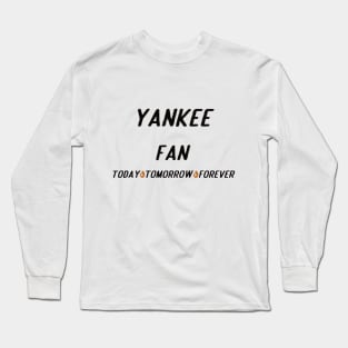 yankee fan today tomorrow forever Long Sleeve T-Shirt